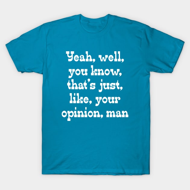 That's, Like, Your Opinion, Man T-Shirt by RedYolk